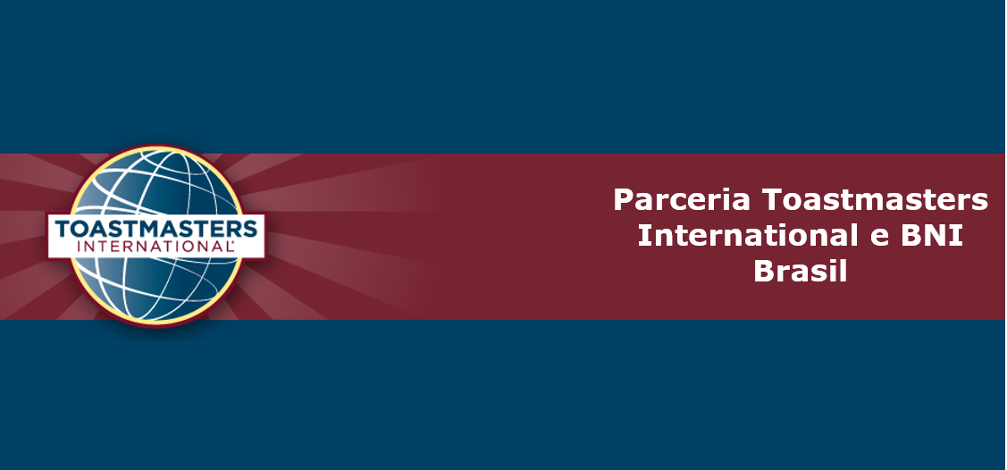 Toastmasters e BNI Brasil, uma iniciativa para valorizar quem quer desenvolver habilidades de falar em público.