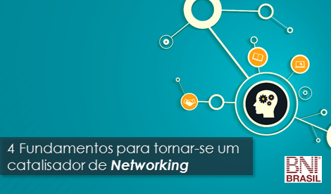 BNI Brasil – 4 Fundamentos para tornar-se um catalisador de Networking
