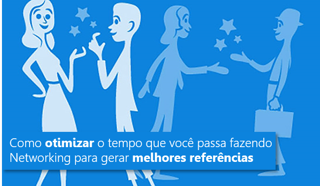 BNI Brasil – Como otimizar o tempo que você passa fazendo Networking para gerar melhores indicações de negócios