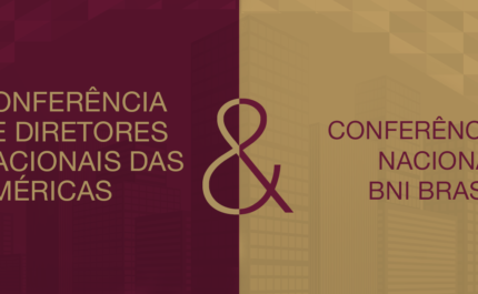 Programação para Diretores e Membros: Conferência de Diretores Nacionais das Américas & IV Conferência Nacional BNI Brasil