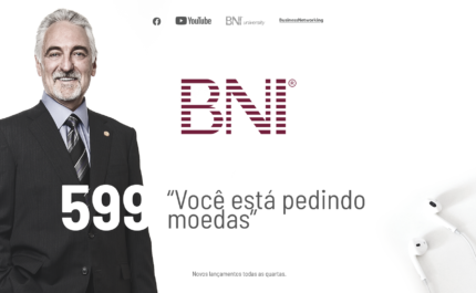PODCAST BNI BRASIL | #599 – VOCÊ ESTÁ PEDINDO MOEDAS