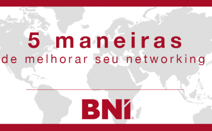 5 Maneiras de Melhorar o seu Networking – por Dr. Ivan Misner