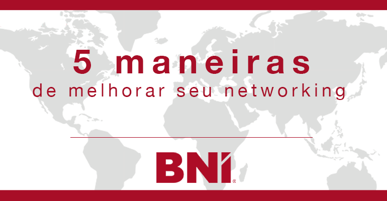 5 Maneiras de Melhorar o seu Networking – por Dr. Ivan Misner