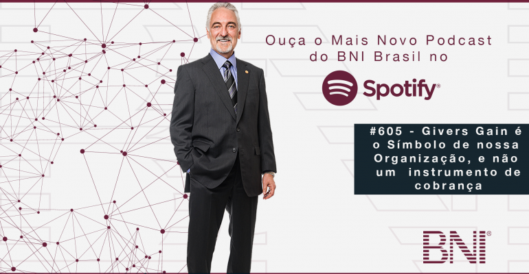 PODCAST BNI BRASIL | #605 – GIVERS GAIN É O SÍMBOLO DA NOSSA ORGANIZAÇÃO, E NÃO UM INSTRUMENTO DE COBRANÇA