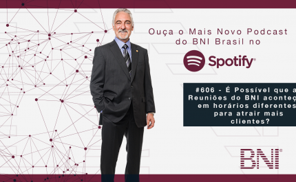 PODCAST BNI BRASIL | #606 – HORÁRIOS DIFERENTES DE REUNIÕES PARA ATRAIR MAIS CONVIDADOS.