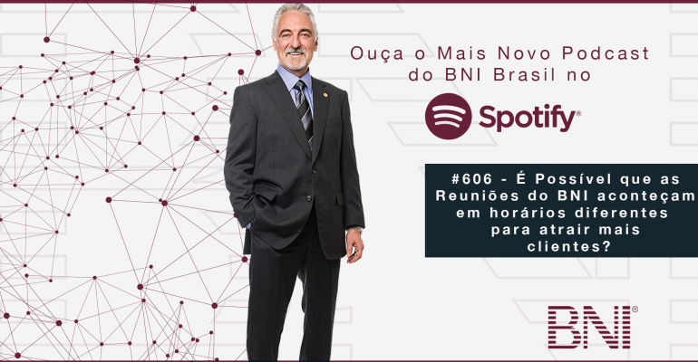 PODCAST BNI BRASIL | #606 – HORÁRIOS DIFERENTES DE REUNIÕES PARA ATRAIR MAIS CONVIDADOS.