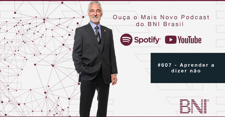 Podcast BNI Brasil | #607 – Aprender a dizer não