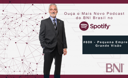 Podcast BNI Brasil | #608 – Pequena Empresa, Grande Visão