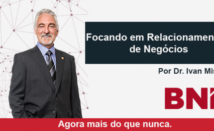 Focando em Relacionamentos de Negócios – Por Dr. Ivan Misner