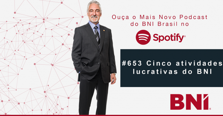 Podcast BNI Brasil #653 – Cinco Atividades Lucrativas do BNI