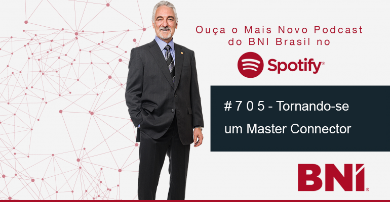 Podcast BNI Episódio #705 – Tornando-se um Master Connector