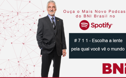 Podcast BNI Episódio # 711 – Escolha a lente pela qual você vê o mundo