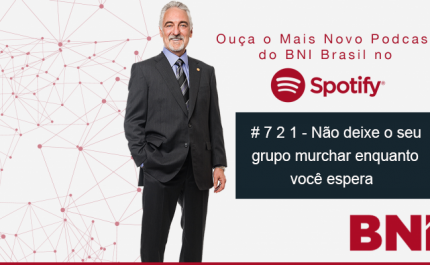 Podcast BNI Episódio # 721 – Não deixe seu grupo murchar enquanto você espera