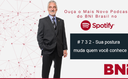 Podcast BNI Episódio #732 – Sua postura muda quem você conhece