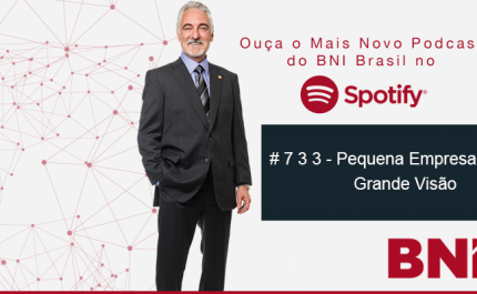 Podcast BNI Episódio # 733 – Pequena Empresa Grande Visão