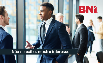 Não se exiba, mostre interesse