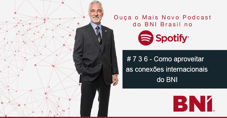 Podcast BNI Episódio #736 – Como aproveitar as conexões internacionais do BNI