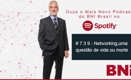 Podcast BNI Episódio #739 – Networking, uma questão de vida ou morte