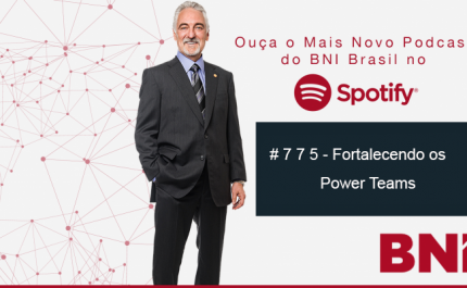 Podcast BNI Episódio # 775 – Fortalecendo os Power Teams