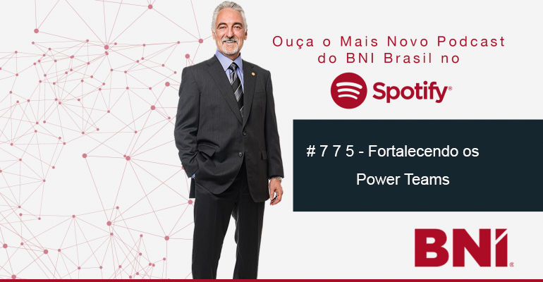 Podcast BNI Episódio # 775 – Fortalecendo os Power Teams