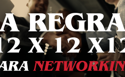 A Regra 12 x 12 x 12 Para o Networking